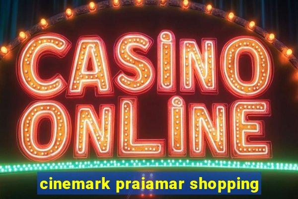 cinemark praiamar shopping